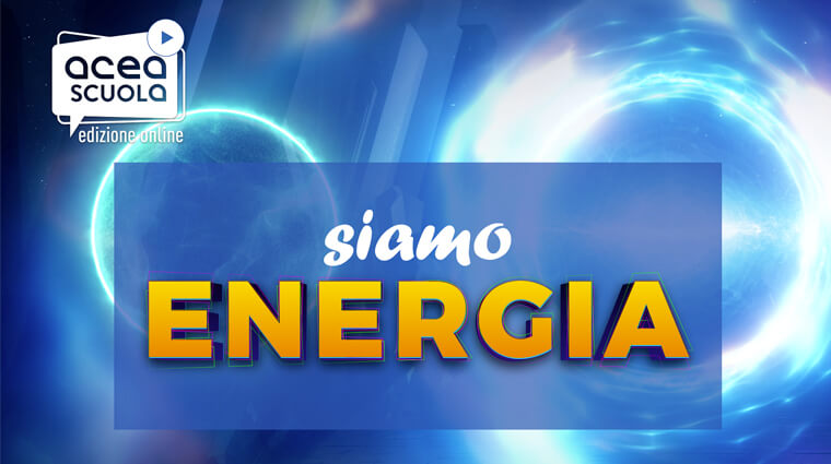 Acea Scuola 2021 - SiAMO Energia! Edizione digitale